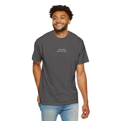 Unisex Garment-Dyed T-shirt (Time fixes what we can't ) for everyday Comfort.