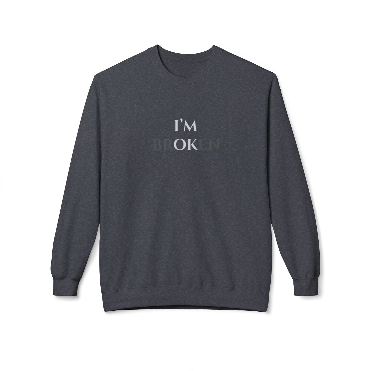I'M BROKEN Unisex Midweight Fleece Crewneck Sweatshirt – Casual Comfort with a Bold St.atement.