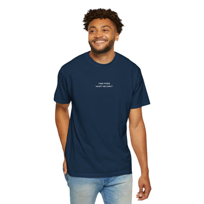 Unisex Garment-Dyed T-shirt (Time fixes what we can't ) for everyday Comfort.